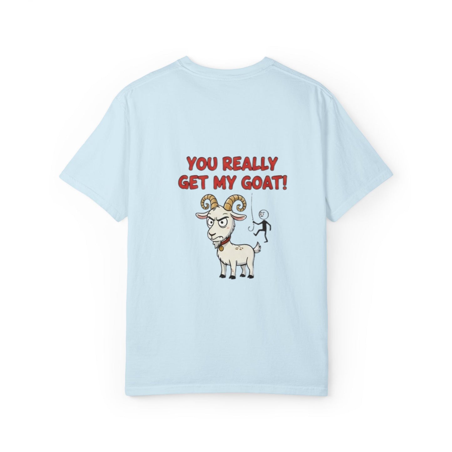 You Really Get My Goat T-Shirt | Funny Goat Illustration