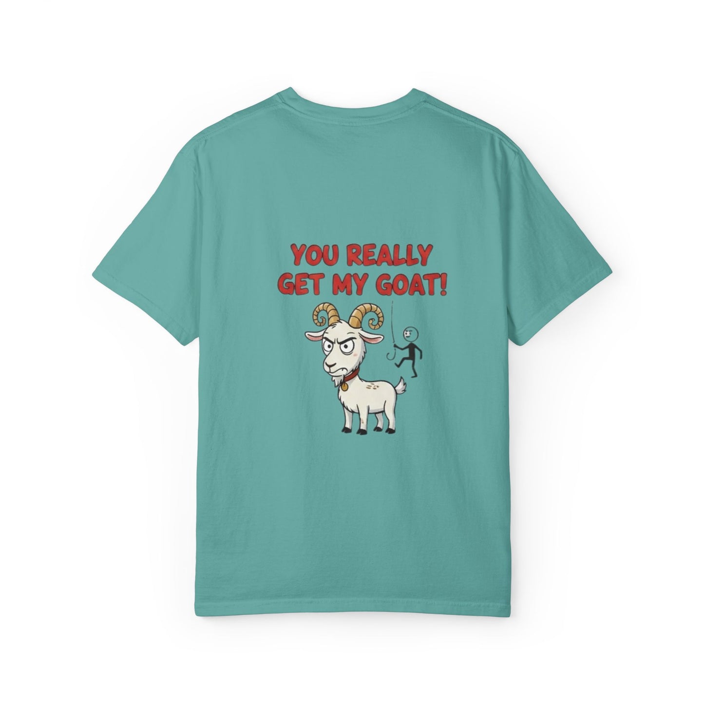 You Really Get My Goat T-Shirt | Funny Goat Illustration
