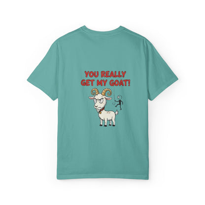 You Really Get My Goat T-Shirt | Funny Goat Illustration