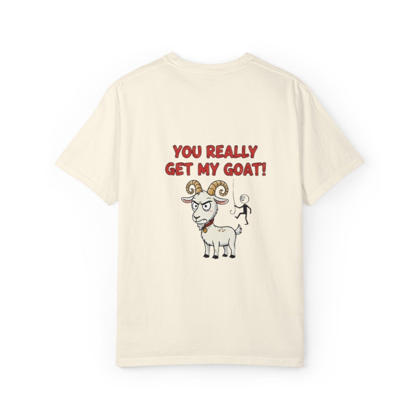 You Really Get My Goat T-Shirt | Funny Goat Illustration