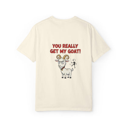 You Really Get My Goat T-Shirt | Funny Goat Illustration