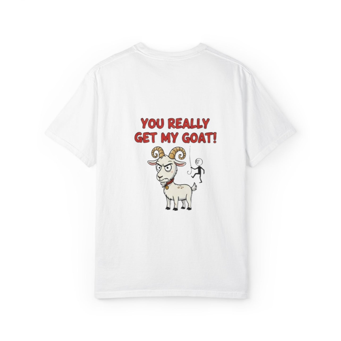 You Really Get My Goat T-Shirt | Funny Goat Illustration