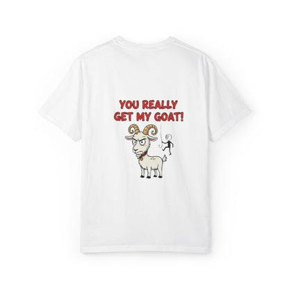 You Really Get My Goat T-Shirt | Funny Goat Illustration