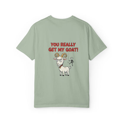 You Really Get My Goat T-Shirt | Funny Goat Illustration