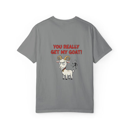 You Really Get My Goat T-Shirt | Funny Goat Illustration
